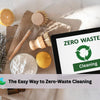 The Easy Way to Zero-Waste Cleaning