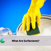 What Are Surfactants and How They Clean