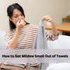 How to Get Mildew Smell Out of Your Towels and Keep Them Smelling Fresh and Clean