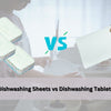 Dishwasher Sheets vs Tablets: Why We Recorded a 30+% Performance Jump