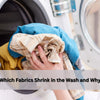 Which Fabrics Shrink in the Wash and Why