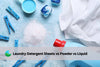 Laundry detergent Sheets vs Powder vs liquid